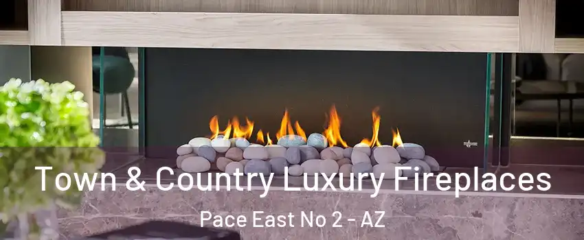 Town & Country Luxury Fireplaces Pace East No 2 - AZ