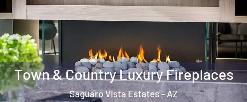 Town & Country Luxury Fireplaces Saguaro Vista Estates - AZ