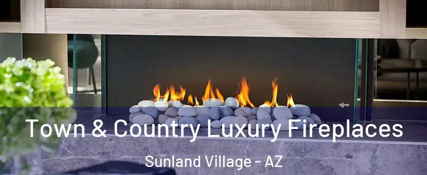 Town & Country Luxury Fireplaces Sunland Village - AZ