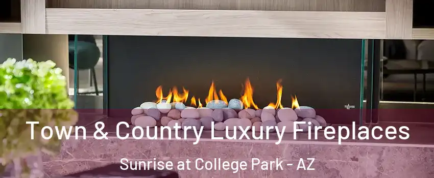 Town & Country Luxury Fireplaces Sunrise at College Park - AZ