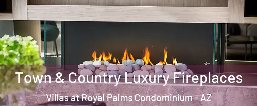 Town & Country Luxury Fireplaces Villas at Royal Palms Condominium - AZ