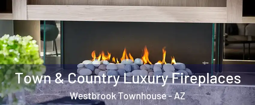 Town & Country Luxury Fireplaces Westbrook Townhouse - AZ
