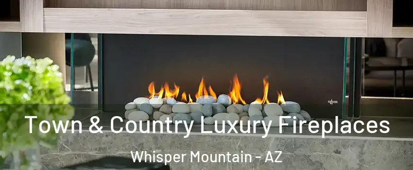 Town & Country Luxury Fireplaces Whisper Mountain - AZ