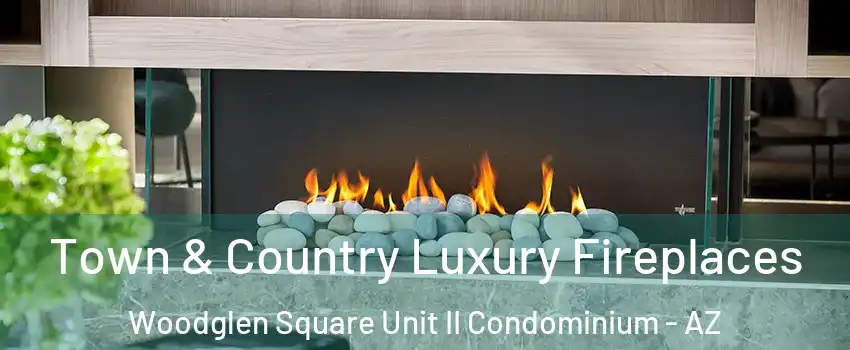 Town & Country Luxury Fireplaces Woodglen Square Unit II Condominium - AZ