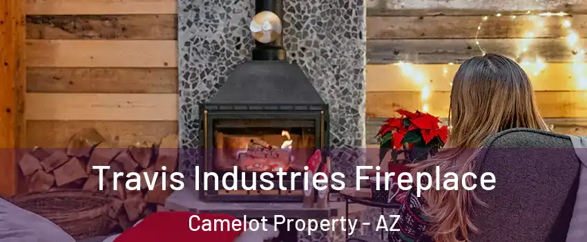Travis Industries Fireplace Camelot Property - AZ