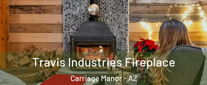 Travis Industries Fireplace Carriage Manor - AZ