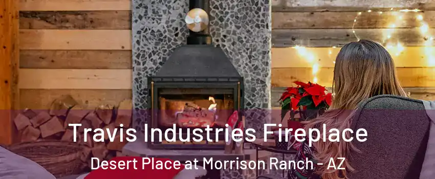 Travis Industries Fireplace Desert Place at Morrison Ranch - AZ