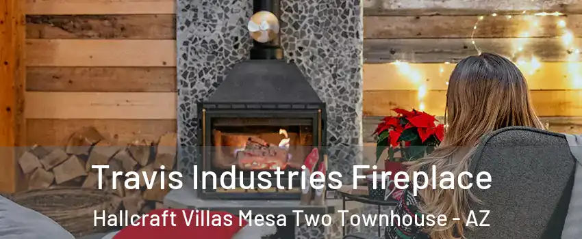 Travis Industries Fireplace Hallcraft Villas Mesa Two Townhouse - AZ