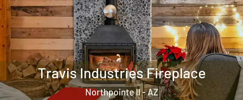 Travis Industries Fireplace Northpointe II - AZ