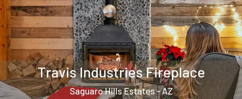 Travis Industries Fireplace Saguaro Hills Estates - AZ