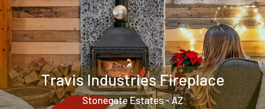 Travis Industries Fireplace Stonegate Estates - AZ