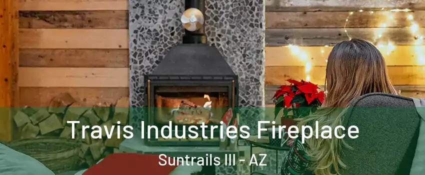 Travis Industries Fireplace Suntrails III - AZ