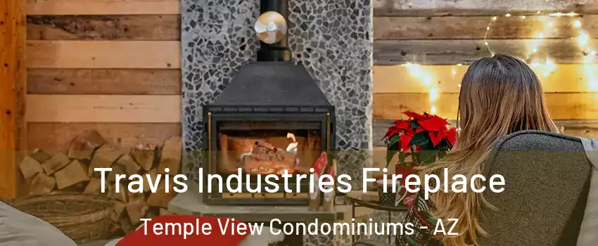 Travis Industries Fireplace Temple View Condominiums - AZ