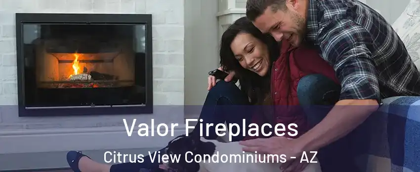 Valor Fireplaces Citrus View Condominiums - AZ