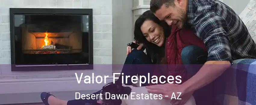 Valor Fireplaces Desert Dawn Estates - AZ