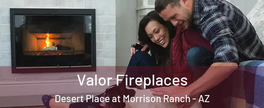 Valor Fireplaces Desert Place at Morrison Ranch - AZ