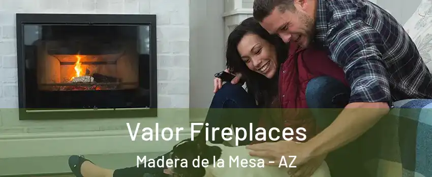 Valor Fireplaces Madera de la Mesa - AZ