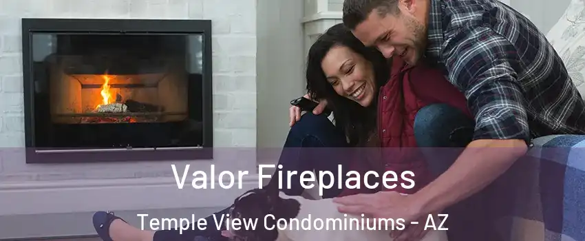 Valor Fireplaces Temple View Condominiums - AZ