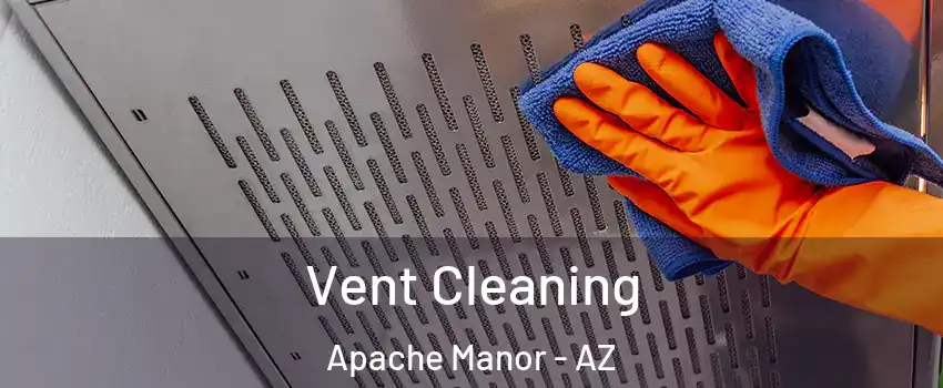 Vent Cleaning Apache Manor - AZ
