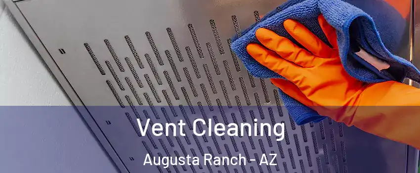 Vent Cleaning Augusta Ranch - AZ