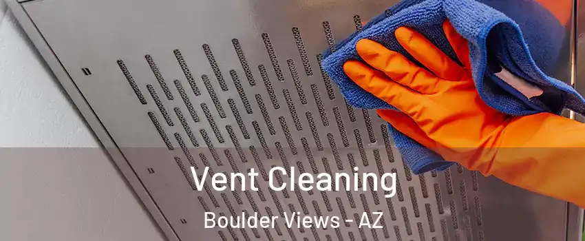 Vent Cleaning Boulder Views - AZ