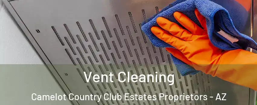 Vent Cleaning Camelot Country Club Estates Proprietors - AZ