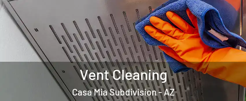 Vent Cleaning Casa Mia Subdivision - AZ