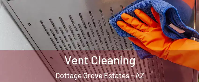 Vent Cleaning Cottage Grove Estates - AZ