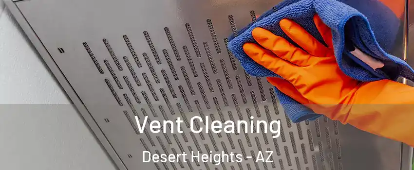 Vent Cleaning Desert Heights - AZ