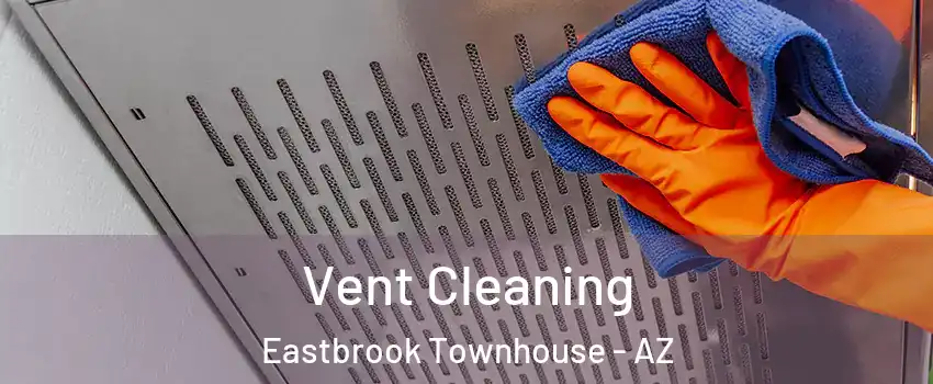 Vent Cleaning Eastbrook Townhouse - AZ