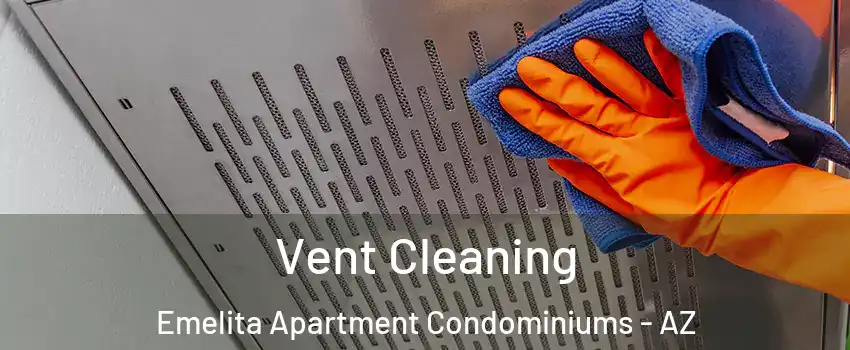 Vent Cleaning Emelita Apartment Condominiums - AZ