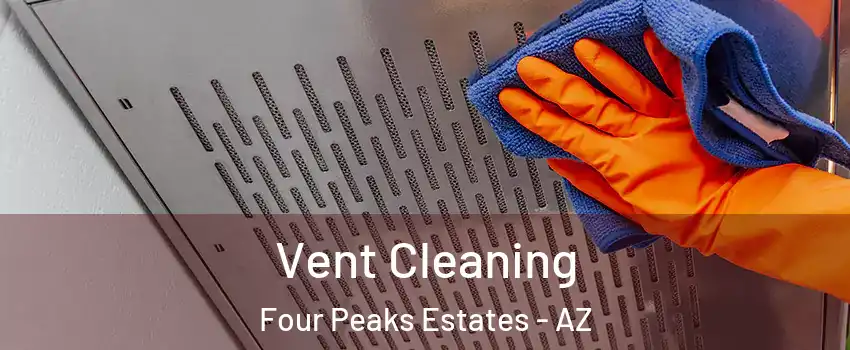 Vent Cleaning Four Peaks Estates - AZ