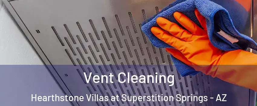 Vent Cleaning Hearthstone Villas at Superstition Springs - AZ