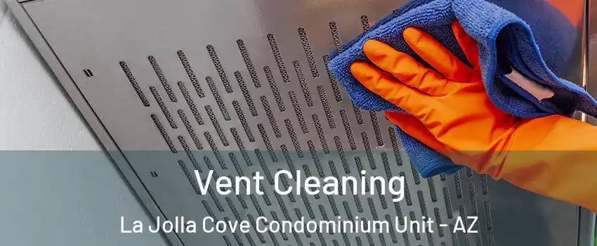 Vent Cleaning La Jolla Cove Condominium Unit - AZ