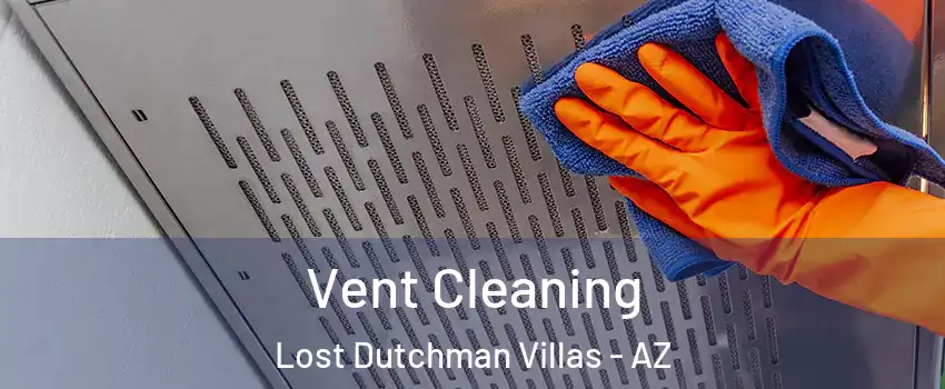 Vent Cleaning Lost Dutchman Villas - AZ