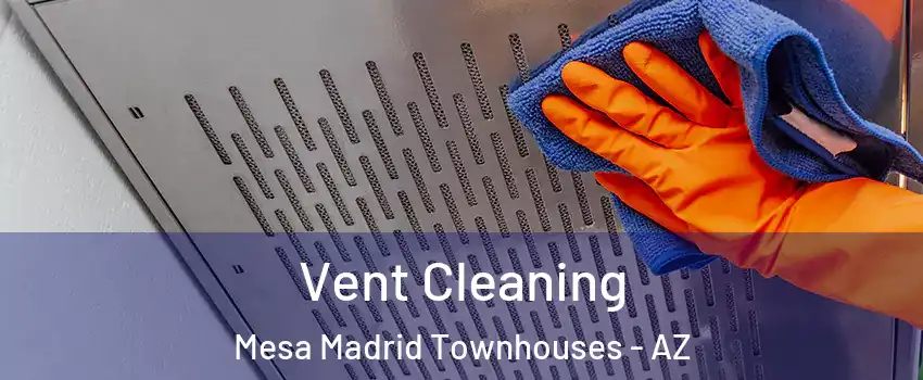Vent Cleaning Mesa Madrid Townhouses - AZ