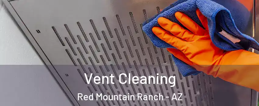 Vent Cleaning Red Mountain Ranch - AZ
