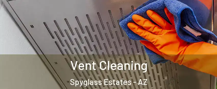 Vent Cleaning Spyglass Estates - AZ