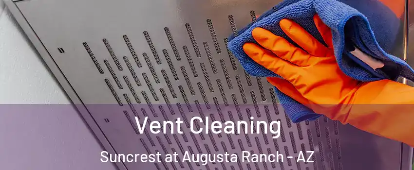 Vent Cleaning Suncrest at Augusta Ranch - AZ