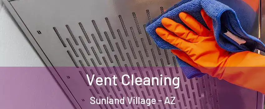 Vent Cleaning Sunland Village - AZ