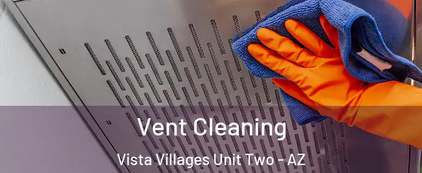 Vent Cleaning Vista Villages Unit Two - AZ