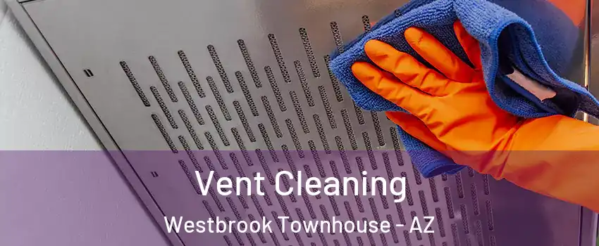 Vent Cleaning Westbrook Townhouse - AZ
