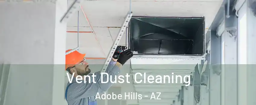 Vent Dust Cleaning Adobe Hills - AZ