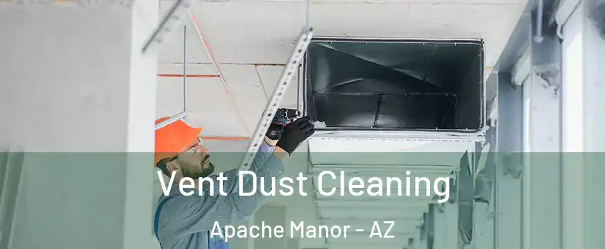 Vent Dust Cleaning Apache Manor - AZ