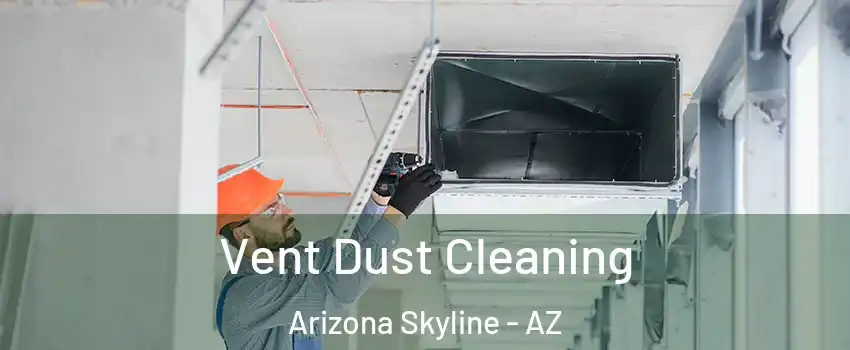 Vent Dust Cleaning Arizona Skyline - AZ