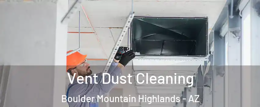 Vent Dust Cleaning Boulder Mountain Highlands - AZ