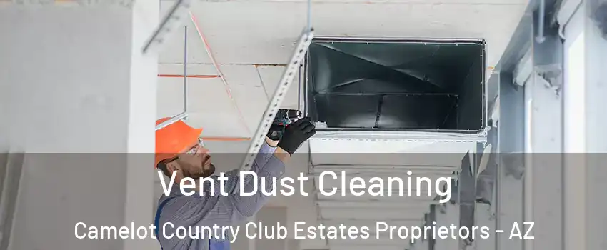 Vent Dust Cleaning Camelot Country Club Estates Proprietors - AZ