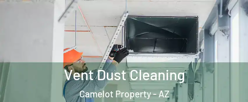 Vent Dust Cleaning Camelot Property - AZ