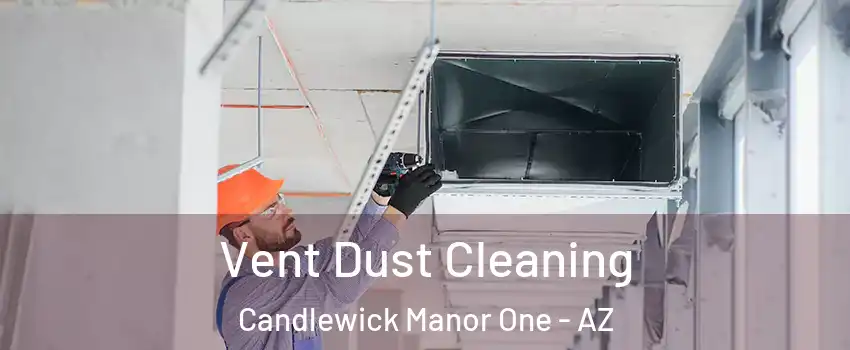 Vent Dust Cleaning Candlewick Manor One - AZ