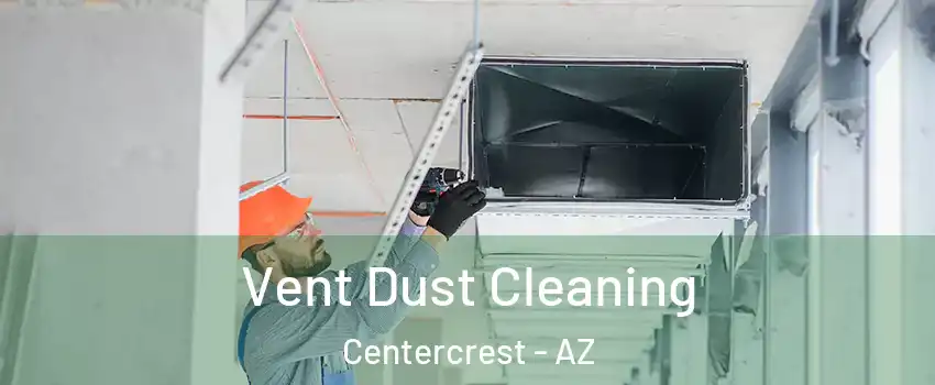 Vent Dust Cleaning Centercrest - AZ